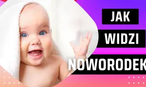 Jak widzi dziecko w 2 miesiącu? Zaskakujące zmiany w rozwoju wzroku