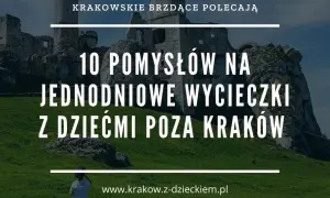 Gdzie z dzieckiem okolice Krakowa – najlepsze miejsca na rodzinne wyjścia