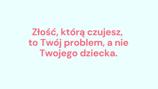 Kiedy twoja złość krzywdzi dziecko - jak uniknąć szkód w wychowaniu